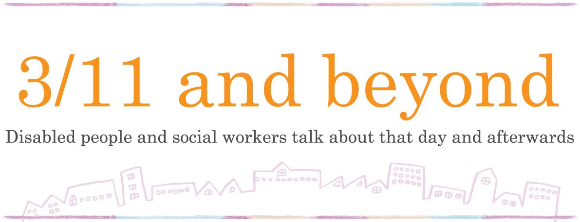 3/11 and beyond - Disabled people and social workers talk about that day and afterwards -